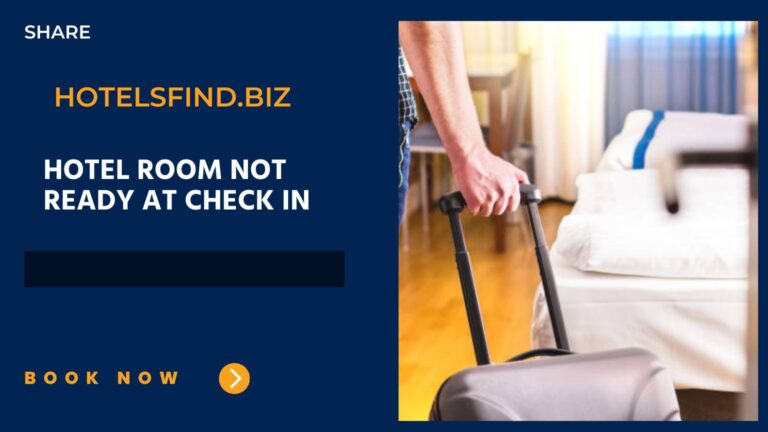 Hotel Room Not Ready at Check In: What to Do Next? In 2024