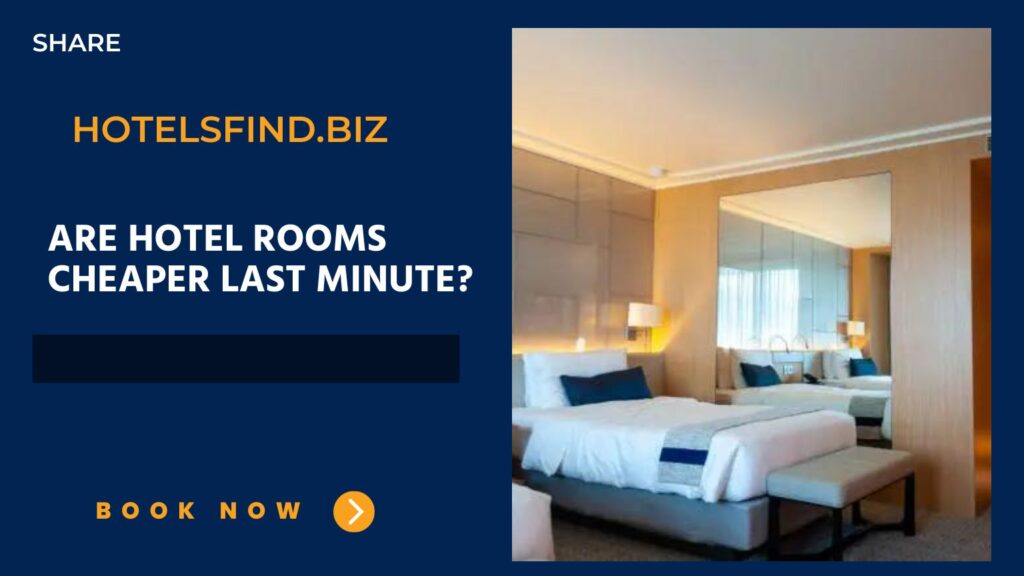 Are Hotel Rooms Cheaper Last Minute