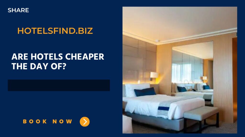 Are Hotels Cheaper The Day Of