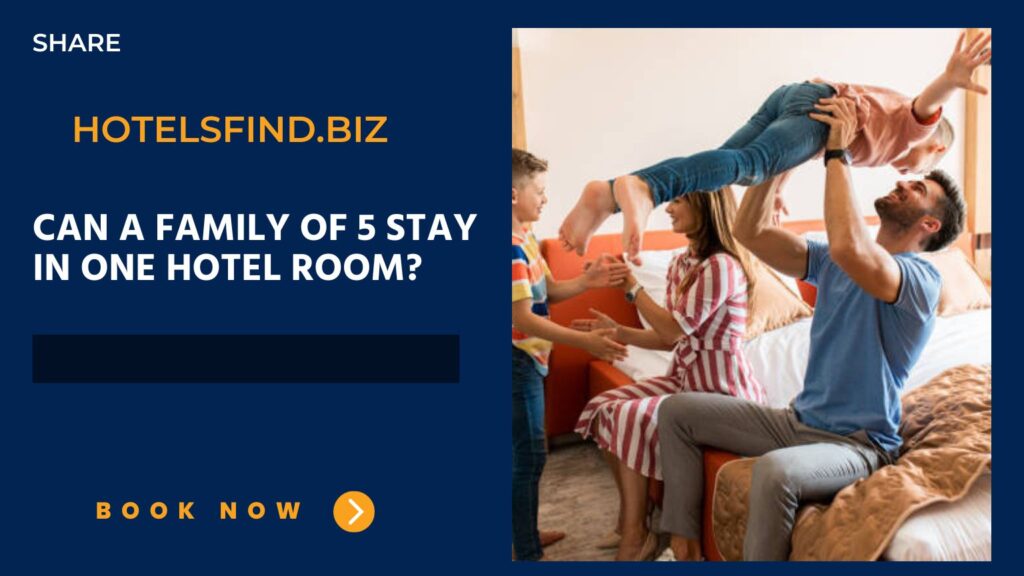 Can a Family of 5 Stay in One Hotel Room