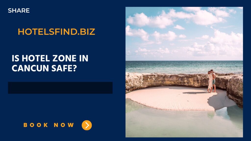 Is Hotel Zone in Cancun Safe